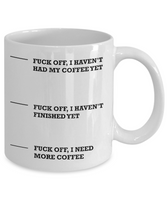 Funny Coffee Mug - Fuck Off, I Haven't Had My Coffee Yet