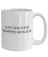 Weaving Gift Idea - Handicraft Coffee Mug - Just Another Warped Weaver