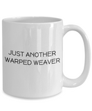 Weaving Gift Idea - Handicraft Coffee Mug - Just Another Warped Weaver