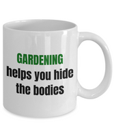Gardening Helps You Hide The Bodies - Present For Gardener - Funny Garden Coffee Mug
