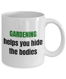 Gardening Helps You Hide The Bodies - Present For Gardener - Funny Garden Coffee Mug
