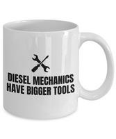 Funny Gift For A Mechanic - Diesel Mechanics Have Bigger Tools - Repairman Coffee Mug