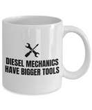 Funny Gift For A Mechanic - Diesel Mechanics Have Bigger Tools - Repairman Coffee Mug