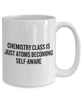 Funny Chemistry Mug - Chemistry Teacher Gift Idea - Chemist Present - Atoms Becoming Self-aware