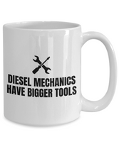 Funny Gift For A Mechanic - Diesel Mechanics Have Bigger Tools - Repairman Coffee Mug