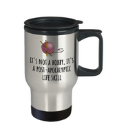 Knitting Gift Idea - Knitter Travel Mug - Handicraft, Needlework Present - Post-apocalyptic Life Skill