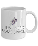 Funny Astronomer Gift - Astronomy Present - Astronaut Coffee Mug - I Just Need Some Space