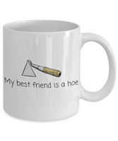 Gardener Gift Idea - Funny Gardening Mug - My Best Friend Is A Hoe