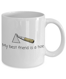 Gardener Gift Idea - Funny Gardening Mug - My Best Friend Is A Hoe