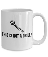 Funny Mechanic Gift - Repairman Coffee Mug - Car Repairs, Workshop, Mechanics - This Is Not A Drill