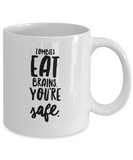 Funny Zombie Mug - Zombies Eat Brains. You're Safe.