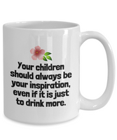 Funny Mother Gift Idea - Mother's Day - Mother's Birthday - Ceramic Coffee Mug - Inspiration To Drink More