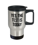 Funny Teacher Travel Mug - Schoolteacher Gift Idea - Teaching Present - Funny Teacher Gift Idea - The Test Is Today