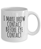 Funny Esthetician Gift - Esthetician Mug - Sarcasm Mug - Brow Contact Before Eye Contact - Makeup Artist