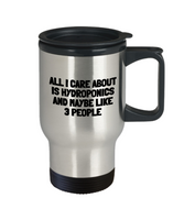 Funny Hydroponics Mug - Hydroponic Gardener Gift - All I Care About Is Hydroponics - Stainless Steel Travel Mug