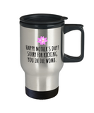 Funny Mother's Day Travel Mug - Mother Present Idea - Sorry For Kicking You In The Womb