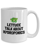 Funny Hydroponics Mug - Hydroponic Gardener Gift - Lettuce Talk About Hydroponics