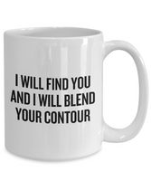 Makeup Artist Mug - Funny Makeup Gift Idea - I Will Blend Your Contour - Makeup Hobbyist Present