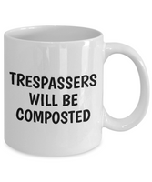 Trespassers Will Be Composted - Funny Gardening Gift - Coffee Mug For Gardener