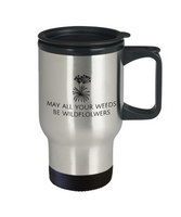 May All Your Weeds Bee Wildflowers - Gardener Gift Idea - Gardening Travel Mug