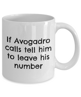 Funny Chemistry Mug - Chemistry Teacher Gift Idea - Chemist Present - If Avogadro Calls