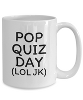 Funny Teacher Gift - Teacher Coffee Mug - Pop Quiz Day - Teaching Present