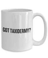 Taxidermy Coffee Mug - Taxidermist Gift Idea - Got Taxidermy