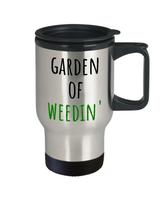 Garden Of Weedin' - Gardening Travel Mug - Funny Present For Gardener