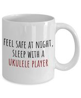 Feel Safe At Night - Funny Ukulele Player Mug - Musician Gift Idea