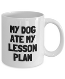 Funny Teacher Mug - Schoolteacher Gift Idea - Teaching Present - Funny Teacher Gift Idea - My Dog Ate My Lesson Plan