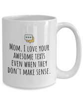 Funny Mom Mug - Mother Gift Idea - Mother's Day - Mother's Birthday - Love Your Awesome Texts