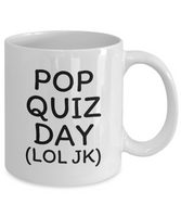 Funny Teacher Gift - Teacher Coffee Mug - Pop Quiz Day - Teaching Present