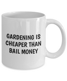 Gardening Is Cheaper Than Bail Money - Funny Gardener Gift - Garden Mug