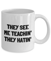 Funny Teacher Mug - Schoolteacher Gift Idea - Teaching Present - Funny Teacher Gift Idea - They See Me Teachin' They Hatin'