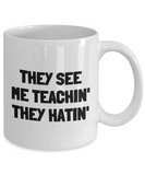 Funny Teacher Mug - Schoolteacher Gift Idea - Teaching Present - Funny Teacher Gift Idea - They See Me Teachin' They Hatin'