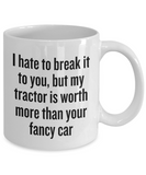 My Tractor Is Worth More Than Your Fancy Car - Funny Farming Gift - Farm Coffee Mug