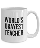 Funny Teacher Mug - Schoolteacher Gift Idea - Teaching Present - Funny Teacher Gift Idea - World's Okayest Teacher