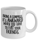 Hiker Coffee Mug - Hiking Gift - Bring a Compass - Don't Eat Your Friends - Funny Hiker Present