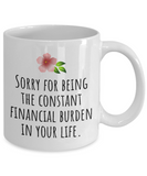 Funny Mother Gift Idea - Mother's Day - Mother's Birthday - Ceramic Coffee Mug - Constant Financial Burden