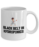 Funny Hydroponics Mug - Hydroponic Gardener Gift - Black Belt In Hydroponics - Ceramic Mug