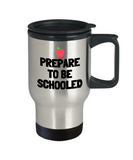 Funny Teacher Travel Mug - Schoolteacher Gift Idea - Teaching Present - Funny Teacher Gift Idea - Prepare To Be Schooled