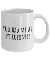 Funny Hydroponics Mug - Hydroponic Gardener Gift - Had Me At Hydroponics