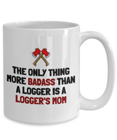 Logger's Mother Gift Idea - Mother's Day Present - Logger Mom Birthday - Badass Logger's Mom - Ceramic Coffee Mug