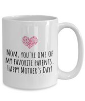 Cute Mother's Day Mug - Funny Mother's Day Gift Idea - You're One Of My Favorite Parents
