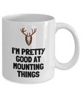 Funny Taxidermy Mug - Taxidermist Gift Idea - Good At Mounting Things - Hunting Trophy