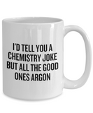 Funny Chemistry Mug - Chemistry Teacher Gift Idea - Chemist Present - All The Good Ones Argon