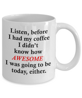 Funny Coffee Mug - Coffee Makes Me Awesome