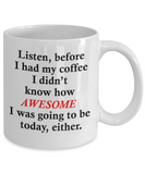 Funny Coffee Mug - Coffee Makes Me Awesome