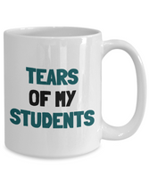 Funny Teacher Gift - Teacher Mug - Tears Of My Students - Teaching Present - Professor, Tutor Present