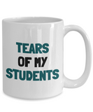 Funny Teacher Gift - Teacher Mug - Tears Of My Students - Teaching Present - Professor, Tutor Present